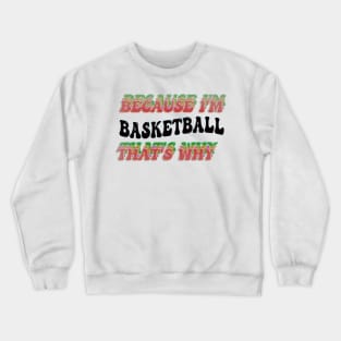 BECAUSE I'M BASKETBALL : THATS WHY Crewneck Sweatshirt